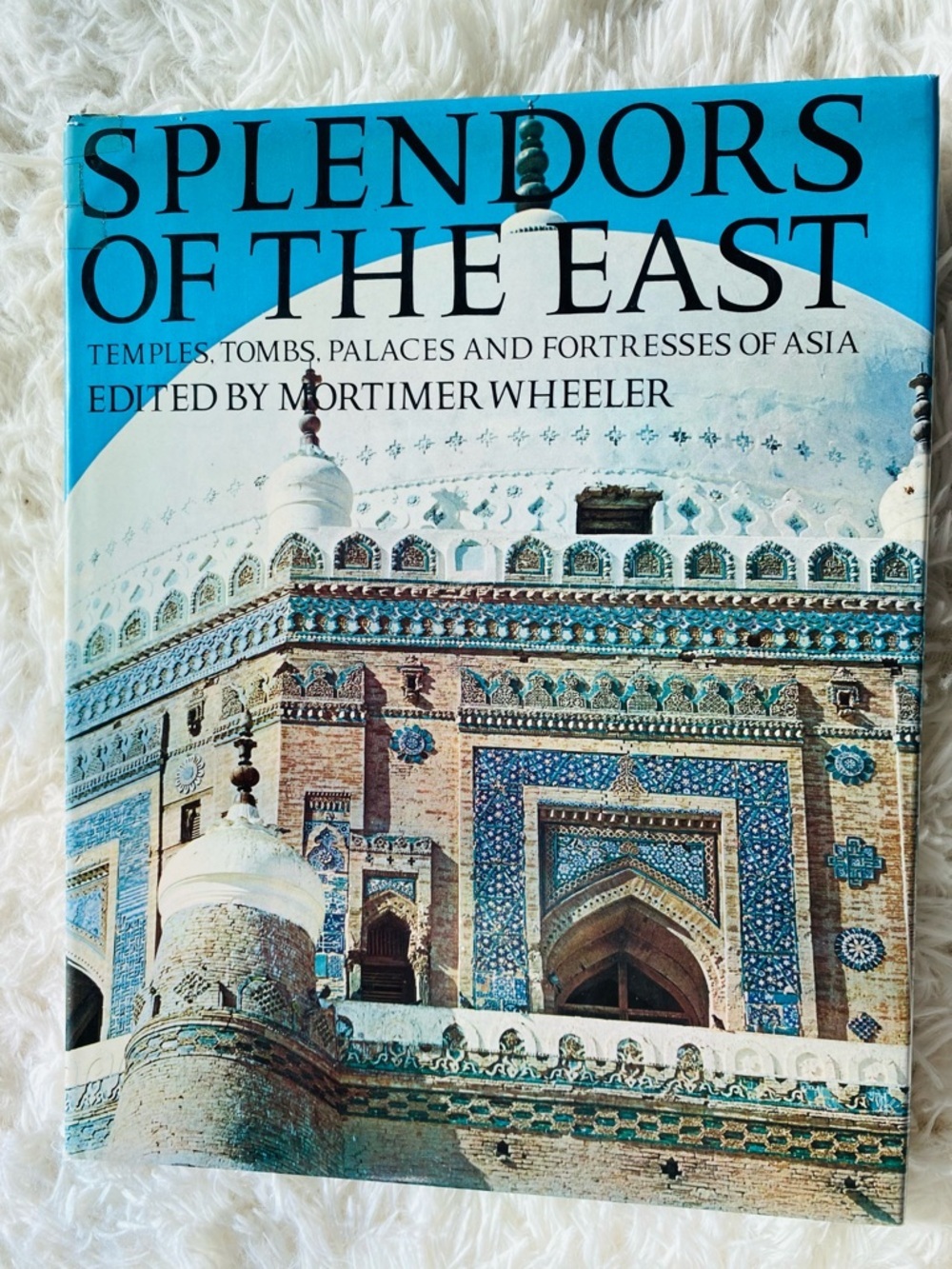 Splendors of the East Mortimer Wheeler Hardcover Vintage Asia Book 1965